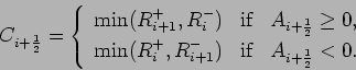 \begin{displaymath}
C_{i+\frac{1}{2}} = \left\{
\begin{array}{lcl}
\mbox{min}...
...}) & \mbox{if} &
A_{i+\frac{1}{2}} < 0.
\end{array} \right.
\end{displaymath}