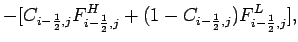 $\displaystyle - [C_{i-\frac{1}{2},j}F_{i-\frac{1}{2},j}^{H}+
(1-C_{i-\frac{1}{2},j})F_{i-\frac{1}{2},j}^{L}],$