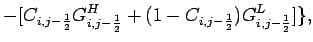 $\displaystyle - [C_{i,j-\frac{1}{2}}G_{i,j-\frac{1}{2}}^{H}+
(1-C_{i,j-\frac{1}{2}})G_{i,j-\frac{1}{2}}^{L}]\},$