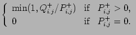 $\displaystyle \left\{
\begin{array}{lcl}
\mbox{min}(1, Q_{i.j}^{+}/P_{i,j}^{+})...
...mbox{if} & P_{i,j}^{+}>0,
\\
0 & \mbox{if} & P_{i,j}^{+}=0.
\end{array}\right.$