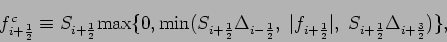 \begin{displaymath}
f^{c}_{i+\frac{1}{2}} \equiv S_{i+\frac{1}{2}} \mbox{max}
...
...{1}{2}}\vert, \; S_{i+\frac{1}{2}}\Delta _{i+\frac{3}{2}})\},
\end{displaymath}