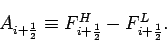 \begin{displaymath}
A_{i+\frac{1}{2}}\equiv F_{i+\frac{1}{2}}^{H}-F_{i+\frac{1}{2}}^{L}.
\end{displaymath}