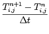 $\displaystyle \frac{T_{i,j}^{n+1}-T_{i,j}^{n}}{\Delta t}$