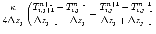 $\displaystyle \frac{\kappa}{4\Delta z_{j}}
\left( \frac{T_{i,j+1}^{n+1} - T_{i,...
... -
\frac{T_{i,j}^{n+1} - T_{i,j-1}^{n+1}}
{\Delta z_{j}+\Delta z_{j-1}}
\right.$