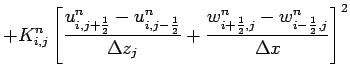 $\displaystyle + K_{i,j}^{n}
\left[
\frac{u_{i,j+\frac{1}{2}}^{n}-u_{i,j-\frac{1...
...} +
\frac{w_{i+\frac{1}{2},j}^{n}-w_{i-\frac{1}{2},j}^{n}}{\Delta x}\right]^{2}$