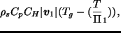 $\displaystyle \rho_s C_{p} C_{H} \vert \Dvect{v}_1 \vert
(T_g - (\frac{T}{\Pi}_1)),$