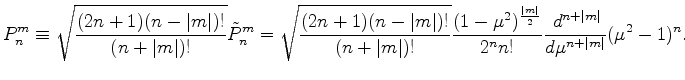 $\displaystyle P_n^m \equiv \sqrt{ \frac{(2n+1)(n-\vert m\vert)!}{(n+\vert m\ver...
...^2)^{\frac{\vert m\vert}{2}} }{2^n n!} \DD[n+\vert m\vert]{}{\mu} (\mu^2-1)^n .$