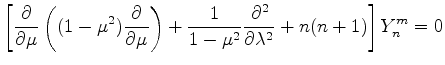 $\displaystyle \left[ \DP{}{\mu} \left( (1-\mu^2) \DP{}{\mu} \right) + \frac{1}{1-\mu^2} \DP[2]{}{\lambda} + n(n+1) \right] Y_n^m =0$