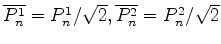 $ \overline{P_n^1} = P_n^1/\sqrt{2},
\overline{P_n^2} = P_n^2/\sqrt{2}$