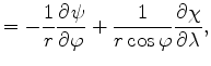 $\displaystyle = - \frac{1}{r} \DP{\psi}{\varphi} + \frac{1}{r\cos\varphi} \DP{\chi}{\lambda} ,$