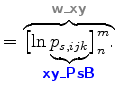 $\displaystyle = \overbrace{ \bigl[ \ln \!\! \underbrace{ p_{s,ijk} }_{ \mbox{{\...
...xy\_PsB}}} } \!\! \bigr]^{m}_{n}. }^{ \mbox{{\cmssbx\textcolor{Gray}{w\_xy}}} }$