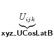 $\displaystyle \underbrace{U_{ijk}}_{ \mbox{{\cmssbx xyz\_UCosLatB}} }$