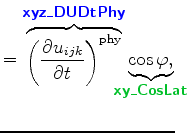 $\displaystyle = \overbrace{\biggl( \DP{u_{ijk}}{t} \biggr)^{\rm phy}}^{ \mbox{{...
...}_{\!\!\!\!\!\! \mbox{{\cmssbx\textcolor{PineGreen}{xy\_CosLat}}} \!\!\!\!\!\!}$