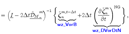 $\displaystyle = \left( \underline{I}-2\Delta t \underline{ \tilde{\cal D}_{M} }...
...}}{t}^{\rm NG}}_{ \mbox{{\cmssbx\textcolor{blue}{wz\_DVorDtN}}} } \Biggr\} \, ,$