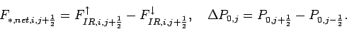 \begin{displaymath}
F_{*,net,i,j+\frac{1}{2}} =
F_{IR,i,j+\frac{1}{2}}^{\uparr...
...d
\Delta P_{0,j} = P_{0,j+\frac{1}{2}} - P_{0,j-\frac{1}{2}}.
\end{displaymath}
