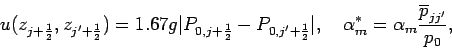 \begin{displaymath}
u(z_{j+\frac{1}{2}},z_{j'+\frac{1}{2}}) = 1.67
g \vert P_...
...\alpha ^{*}_{m}=\alpha _{m} \frac{\overline{p}_{jj'}}{p_{0}},
\end{displaymath}