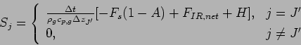 \begin{displaymath}
S_{j} = \left\{
\begin{array}{ll}
\frac{\Delta t}{\rho _{...
...F_{IR,net} + H], & j=J' \\
0, & j\neq J'
\end{array}\right.
\end{displaymath}