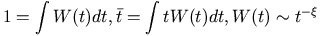 1 = \int W(t) dt, \bar{t} = \int tW(t)dt, W(t) \sim t^{-\xi}