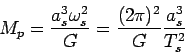 \begin{displaymath}
M_p = \frac{a^3_s \omega^2_s}{G} =
\frac{(2 \pi)^2}{G}\frac{a^3_s}{T^2_s}
\end{displaymath}