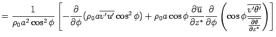 $\displaystyle =
 \Dinv{\rho_0 a^2 \cos^2 \phi} 
 \left[
 - \DP{}{\phi} (\rho_0 ...
...
 \frac{\overline{v'\theta'}}
 {\overline{\DP{\theta}{z^*}}}
 \right) 
 \right]$