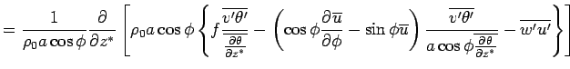$\displaystyle = 
 \frac{1}{\rho_0 a \cos \phi} 
 \DP{}{z^*}
 \left[
 \rho_0 a \...
...{a \cos \phi \overline{\DP{\theta}{z^*}}}
 - \overline{w'u'}
 \right\}
 \right]$