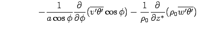 $\displaystyle \qquad \qquad
 - \Dinv{a\cos\phi}\DP{}{\phi}(\overline{v'\theta'}\cos\phi)
 - \Dinv{\rho_0}\DP{}{z^*}(\rho_0\overline{w'\theta'})$