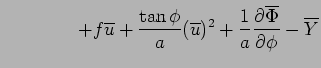 $\displaystyle \qquad \qquad
 + f \overline{u}
 + \frac{\tan\phi}{a} (\overline{u})^2
 + \Dinv{a} \DP{\overline{\Phi}}{\phi}
 - \overline{Y}$