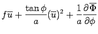 $\displaystyle f \overline{u}
 + \frac{\tan\phi}{a} (\overline{u})^2
 + \Dinv{a} \DP{\overline{\Phi}}{\phi}$