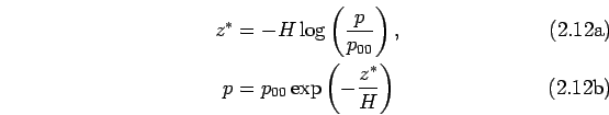 \begin{subequations}\begin{align}
 z^* &= -H \log \left( \frac{p}{p_{00}} \right...
... 
 p &= p_{00} \exp \left( -\frac{z^*}{H} \right)
 \end{align}\end{subequations}