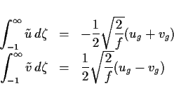 \begin{displaymath}
\begin{array}{rcl}
\Ddsty{\int^\infty_{-1} \tilde{u}\,d\ze...
...Ddsty{\frac{1}{2}\sqrt{\frac{2}{f}} (u_g-v_g)} \\
\end{array}\end{displaymath}