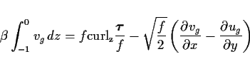 \begin{displaymath}
\beta\int^0_{-1} v_g\,dz =
f{\rm curl_z}\frac{\Dvect{\tau...
...
- \sqrt{\frac{f}{2}}
\left(\DP{v_g}{x} - \DP{u_g}{y}\right)
\end{displaymath}