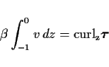 \begin{displaymath}
\beta\int^0_{-1} v\,dz =
{\rm curl_z}\Dvect{\tau}
\end{displaymath}