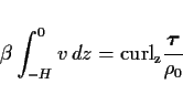 \begin{displaymath}
\beta\int^0_{-H} v\,dz = {\rm curl_z}\frac{\Dvect{\tau}}{\rho_0}
\end{displaymath}