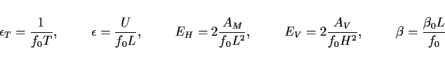 \begin{displaymath}\epsilon_T = \frac{1}{f_0 T}, \hskip10mm
\epsilon = \frac{U}...
...\frac{A_V}{f_0 H^2}, \hskip10mm
\beta = \frac{\beta_0 L}{f_0}
\end{displaymath}