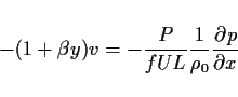 \begin{displaymath}
- (1+\beta y)v = -\frac{P}{fUL}\frac{1}{\rho_0}\DP{p}{x}
\end{displaymath}