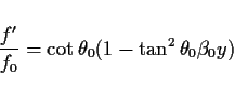 \begin{displaymath}\frac{f'}{f_0} = \cot\theta_0 ( 1 - \tan^2\theta_0\beta_0 y)
\end{displaymath}