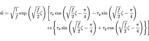 \begin{displaymath}
\begin{array}{l} \Ddsty{
\tilde{w}
= \sqrt{\frac{1}{f}}\...
...f}{2}\zeta-\frac{\pi}{4}\right)
\right\}\right] }
\end{array}\end{displaymath}