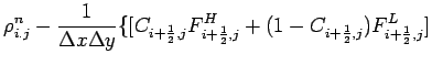 $\displaystyle \rho _{i.j}^{n} - \frac{1}{\Delta x\Delta
y}\{[C_{i+\frac{1}{2},j}F_{i+\frac{1}{2},j}^{H} +
(1-C_{i+\frac{1}{2},j})F_{i+\frac{1}{2},j}^{L}]$