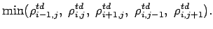 $\displaystyle \mbox{min}(\rho _{i-1,j}^{td}, \; \rho _
{i,j}^{td}, \; \rho _{i+1,j}^{td}, \; \rho _{i,j-1}^{td}, \;
\rho _{i,j+1}^{td}).$