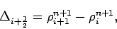 \begin{displaymath}
\Delta _{i+\frac{1}{2}} = \rho _{i+1}^{n+1}-\rho _{i}^{n+1},
\end{displaymath}