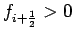 $f_{i+\frac{1}{2}}>0$