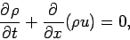 \begin{displaymath}
\DP{\rho }{t} + \DP{}{x}(\rho u) = 0,
\end{displaymath}