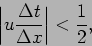 \begin{displaymath}
\left\vert u \frac{\Delta t}{\Delta x}\right\vert < \frac{1}{2},
\end{displaymath}