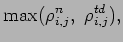 $\displaystyle \mbox{max}(\rho _{i,j}^{n}, \; \rho _
{i,j}^{td}),$