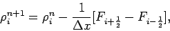 \begin{displaymath}
\rho _{i}^{n+1}=\rho _{i}^{n} - \frac{1}{\Delta x}[F_{i+\frac{1}{2}}
-F_{i-\frac{1}{2}}],
\end{displaymath}