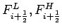 $F_{i+\frac{1}{2}}^{L}, F_{i+\frac{1}{2}}^{H}$