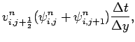 $\displaystyle v_{i,j+\frac{1}{2}}^{n}(\psi _{i,j}^{n} + \psi _{i,j+1}^{n})
\frac{\Delta t}{\Delta y},$