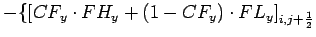 $\displaystyle - \{[CF_{y}\cdot FH_{y}+(1-CF_{y})\cdot FL_{y}]_{i,j+\frac{1}{2}}$