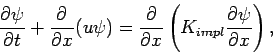 \begin{displaymath}
\DP{\psi }{t} + \DP{}{x}(u\psi ) =
\DP{}{x}\left(K_{impl}\DP{\psi }{x}\right),
\end{displaymath}