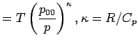 $\displaystyle = T \left(\frac{p_{00}}{p}\right)^\kappa, \kappa = R/C_p$